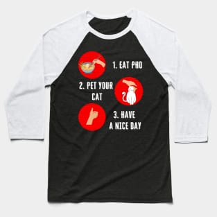 Eat Pho Pet Your Cat Have A Nice Day Positive Attitude Baseball T-Shirt